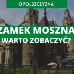 Zamek w Mosznie - odkryj tajemnice i piękno tego niezwykłego miejsca