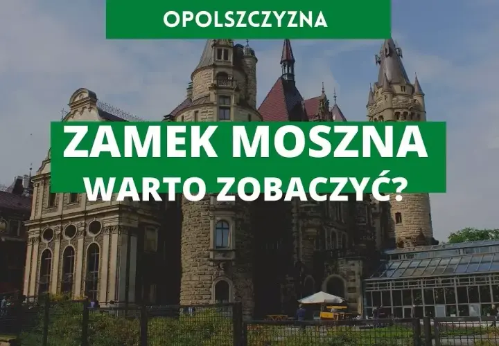 Zamek w Mosznie - odkryj tajemnice i piękno tego niezwykłego miejsca